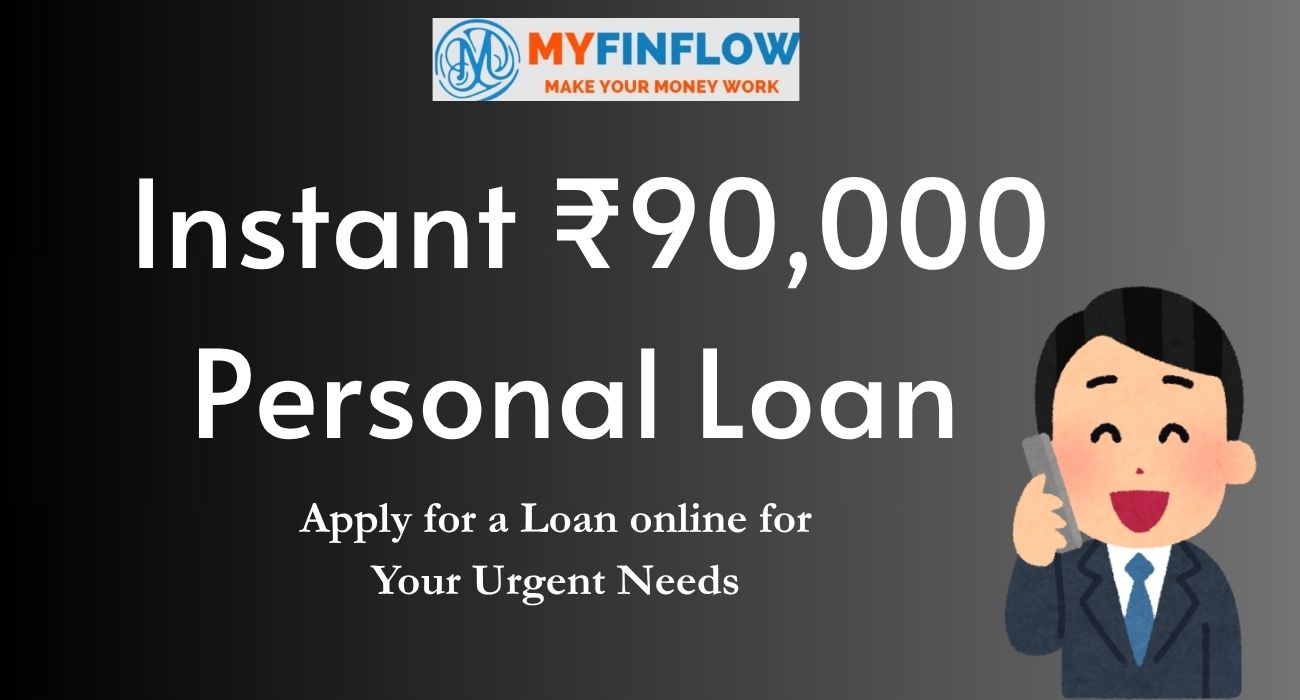 Get ₹90,000 Personal Loan Online Instantly | Quick Approval & 100% Digital | MyFinFlow